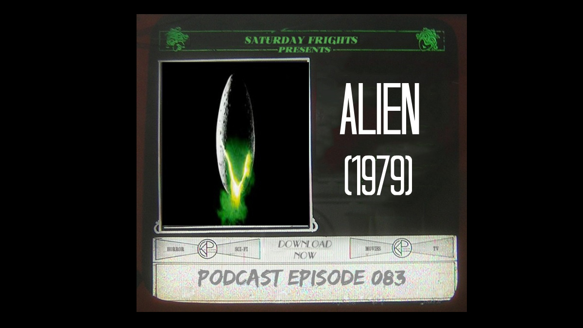 Alien - Saturday Frights Podcast Ep 083
