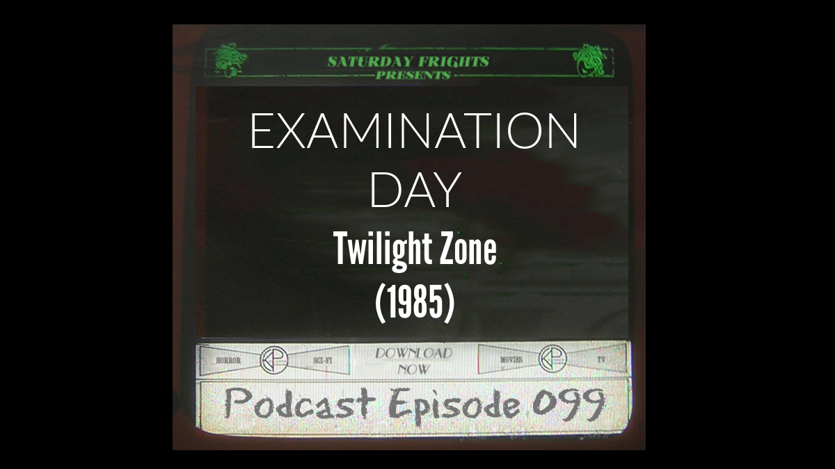 Examination Day - Saturday Frights Podcast Ep 099