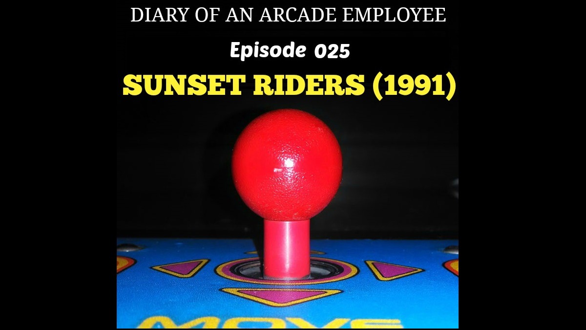 Sunset Riders - Diary Of An Arcade Employee Podcast Ep 025