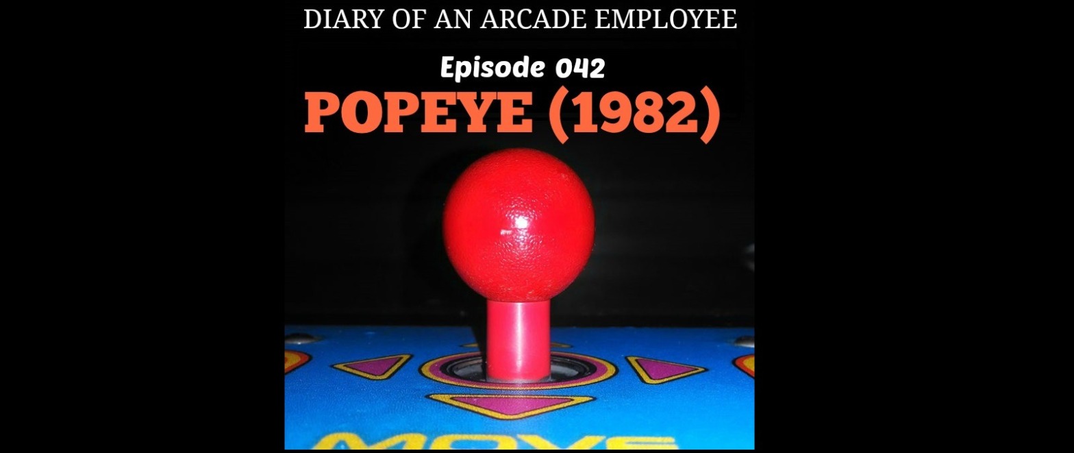 Popeye - Diary of An Arcade Employee Podcast - Ep 042
