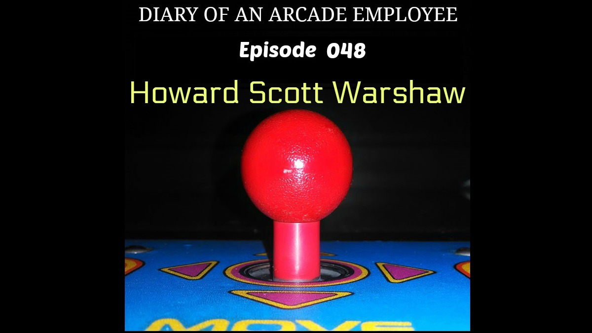 Howard Scott Warshaw - Diary of An Arcade Employee Podcast Ep 048